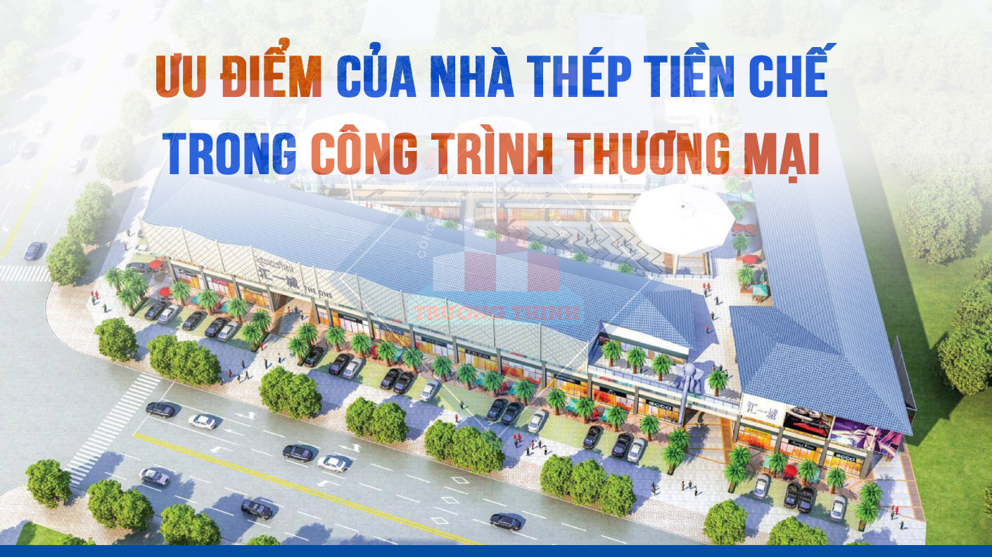 Ưu điểm của nhà thép tiền chế trong xây dựng các công trình thương mại