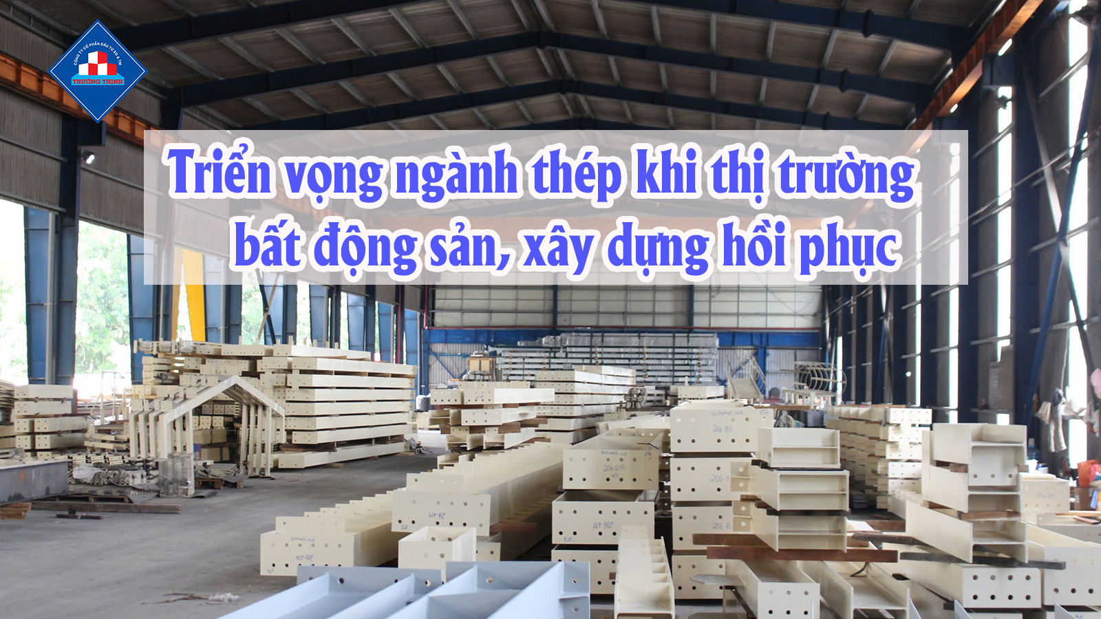 Triển vọng ngành thép khi thị trường bất động sản, xây dựng hồi phục