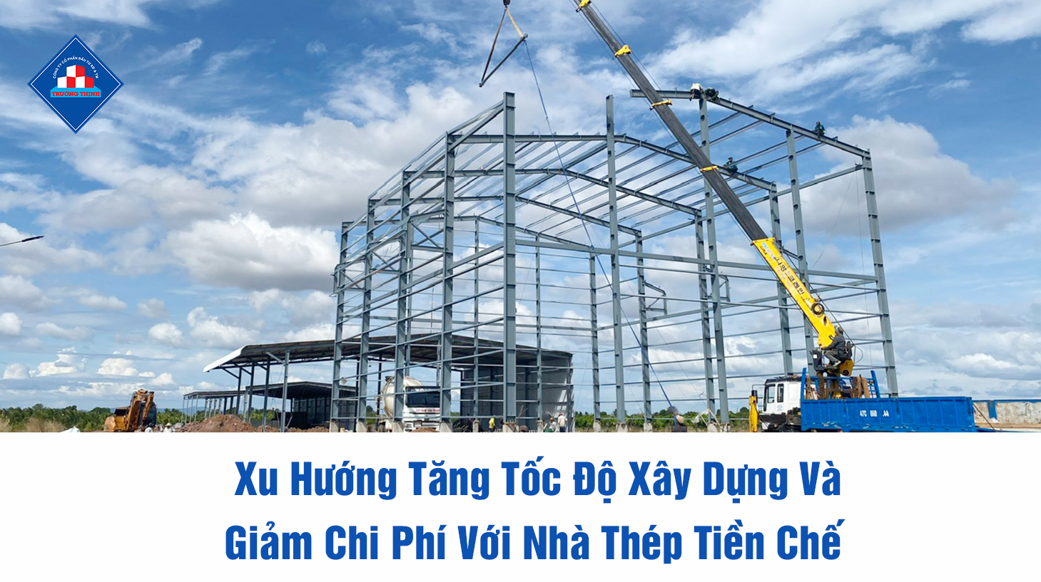 Xu Hướng Tăng Tốc Độ Xây Dựng Và Giảm Chi Phí Với Nhà Thép Tiền Chế