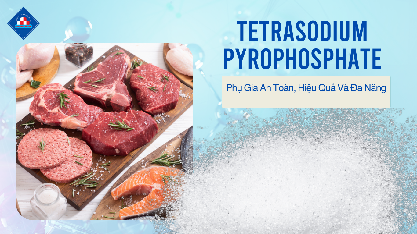 Tetrasodium Pyrophosphate: Phụ gia An Toàn, Hiệu Quả và Đa Năng