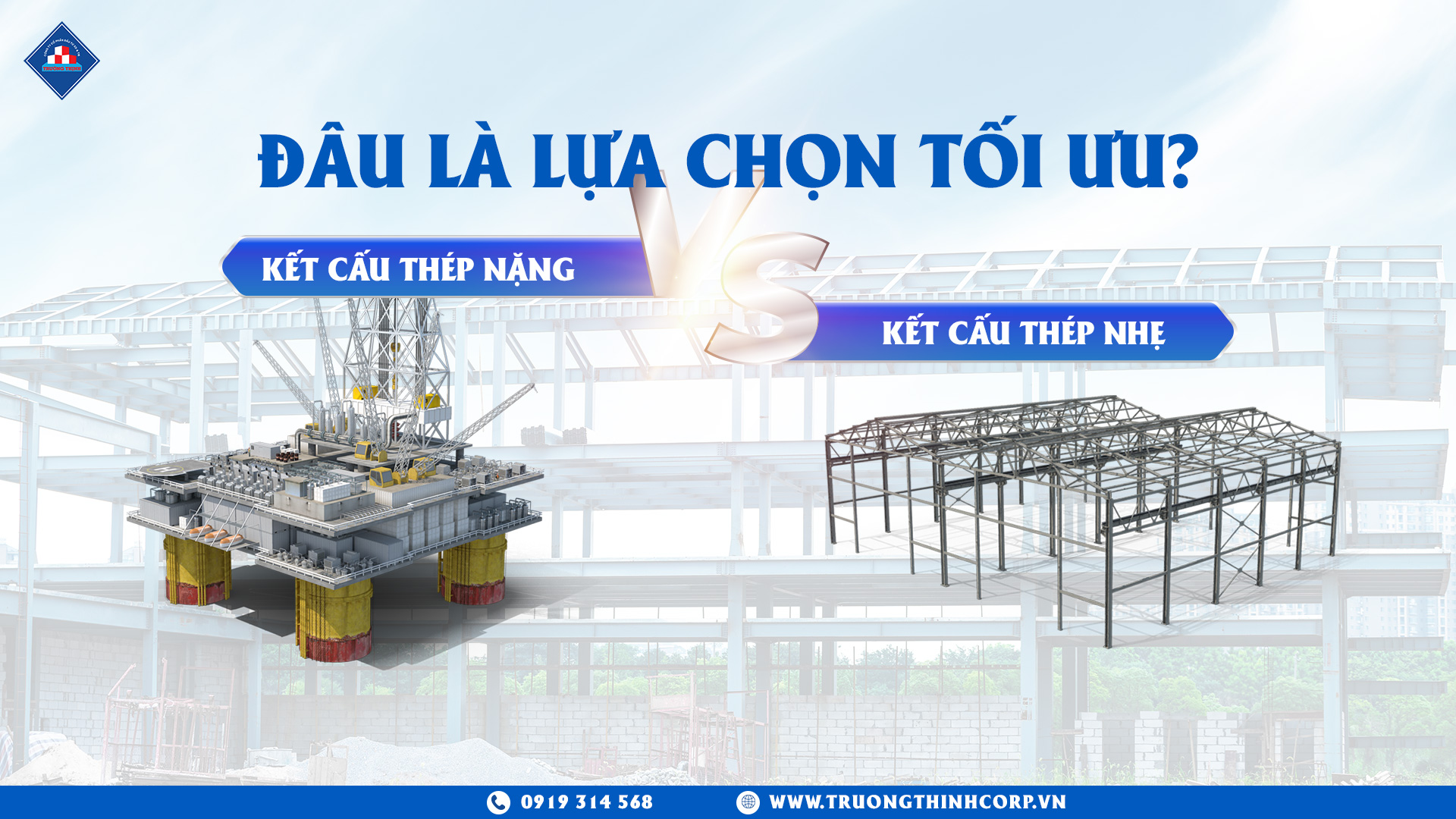 Kết cấu thép nặng hay kết cấu thép nhẹ – đâu là lựa chọn tối ưu cho công trình của bạn?