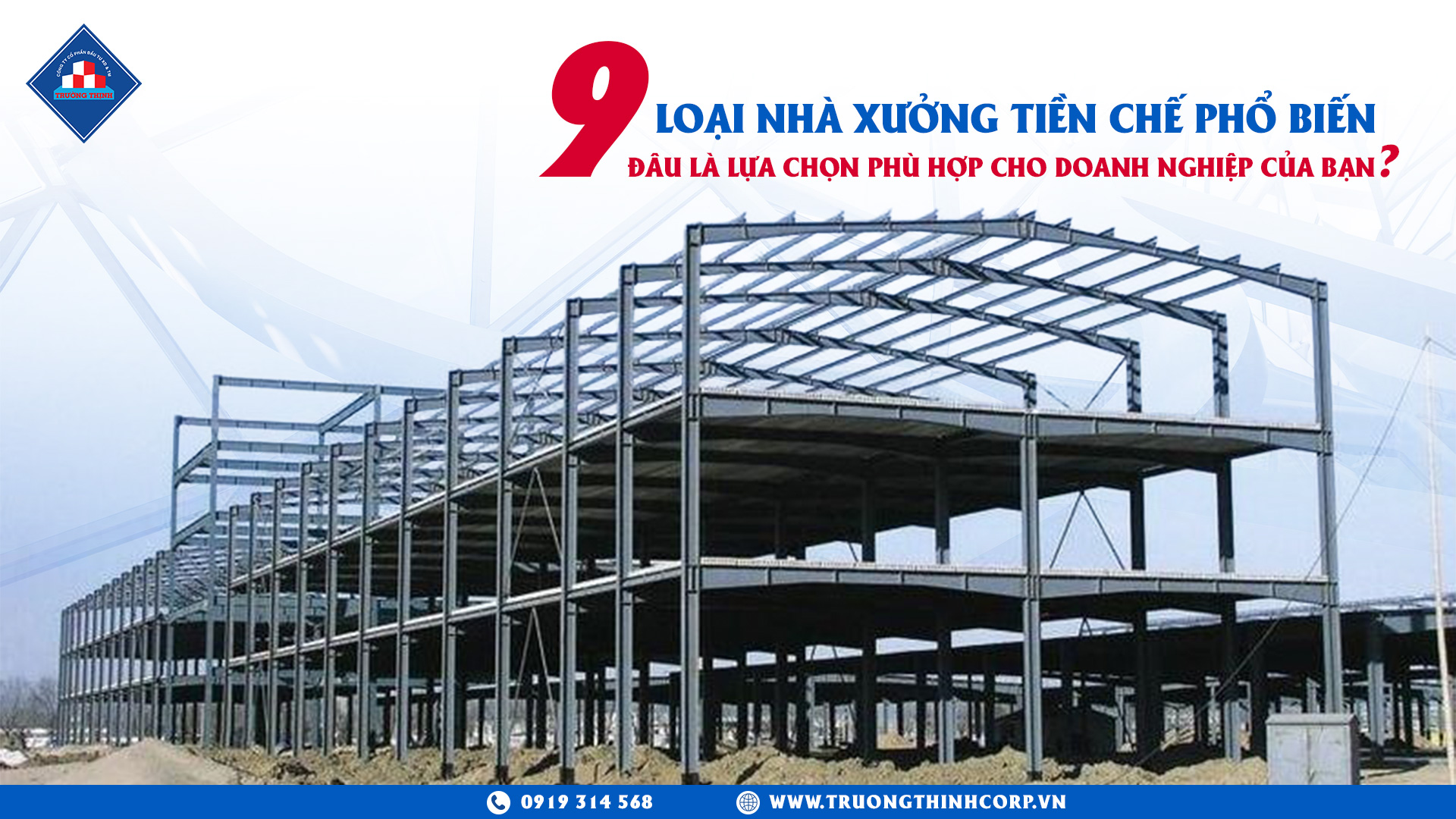 9 loại nhà xưởng tiền chế phổ biến; đâu là lựa chọn phù hợp cho doanh nghiệp của bạn?