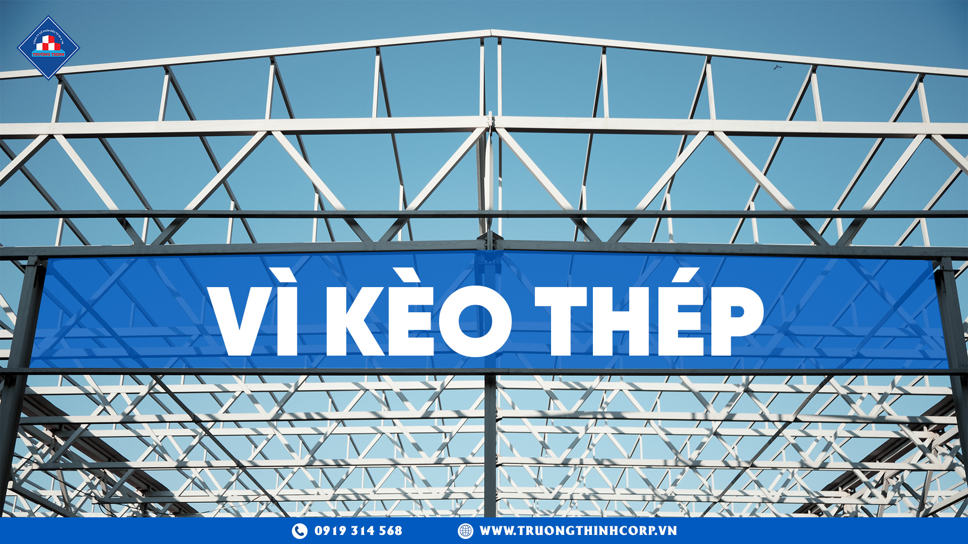 Vì Kèo Là Gì? Lý Do Công Trình Hiện Đại Ưu Tiên Vì Kèo Thép