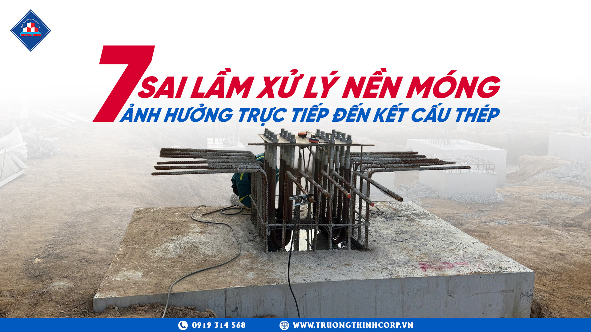 Top 7 Sai Lầm Xử Lý Nền Móng Ảnh Hưởng Trực Tiếp Đến Kết Cấu Thép Nhà Xưởng