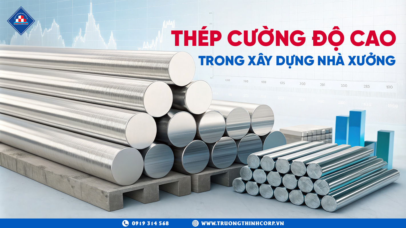 Vì sao thép cường độ cao được ưu tiên trong xây dựng nhà xưởng hiện đại ?