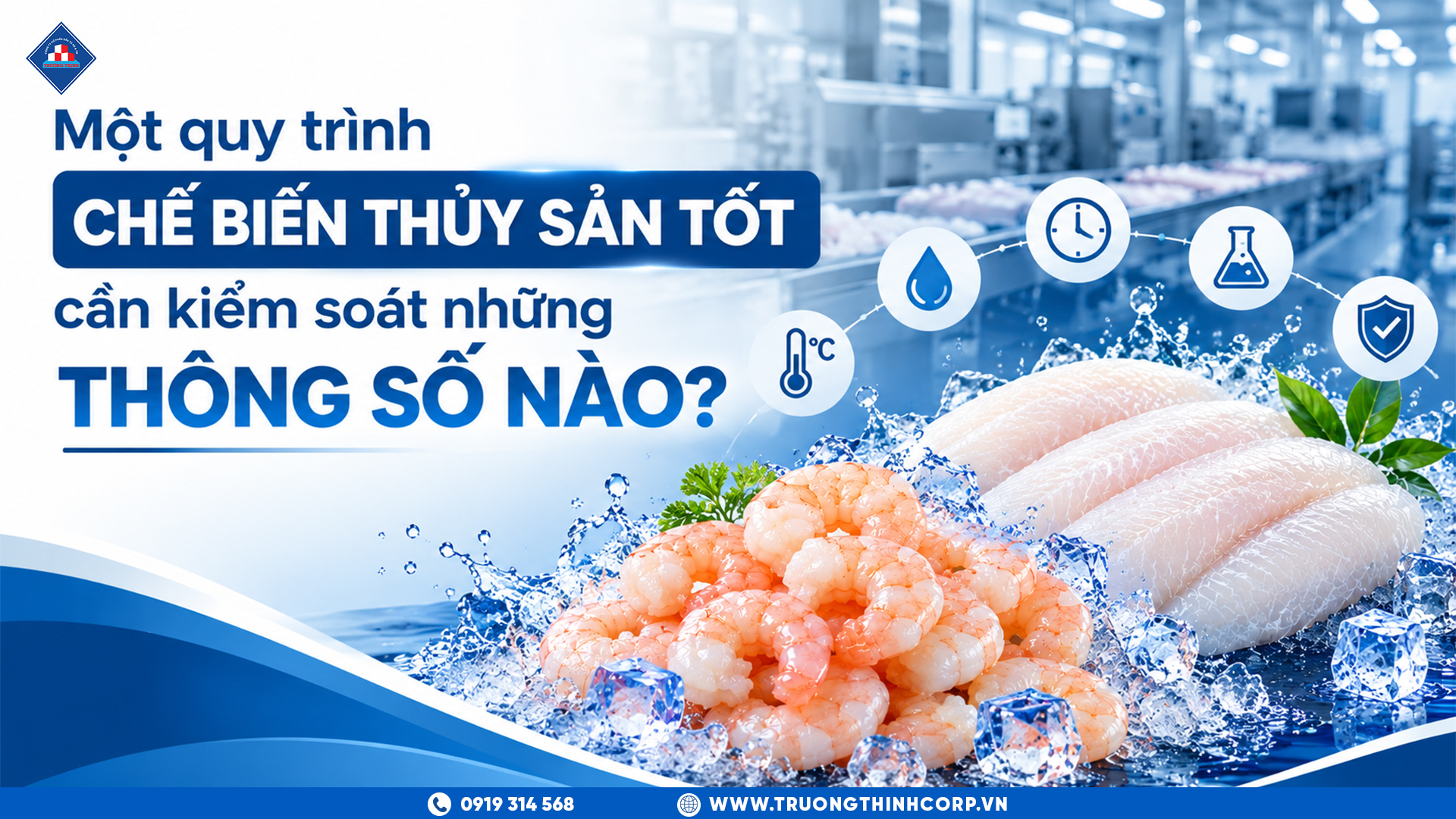 Một quy trình chế biến thủy sản tốt cần kiểm soát những thông số nào?